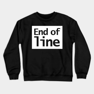 End of Line Typography White Background Crewneck Sweatshirt